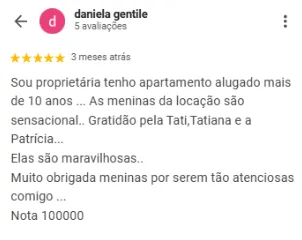 Avaliação 5 estrelas de Daniela Gentile no Google sobre a OCB Imobiliária: Sou proprietária, tenho apartamento alugado há mais de 10 anos. As meninas da locação são sensacionais. Gratidão pela Tati, Tatiana e a Patrícia. Elas são maravilhosas. Muito obrigada, meninas, por serem tão atenciosas comigo.